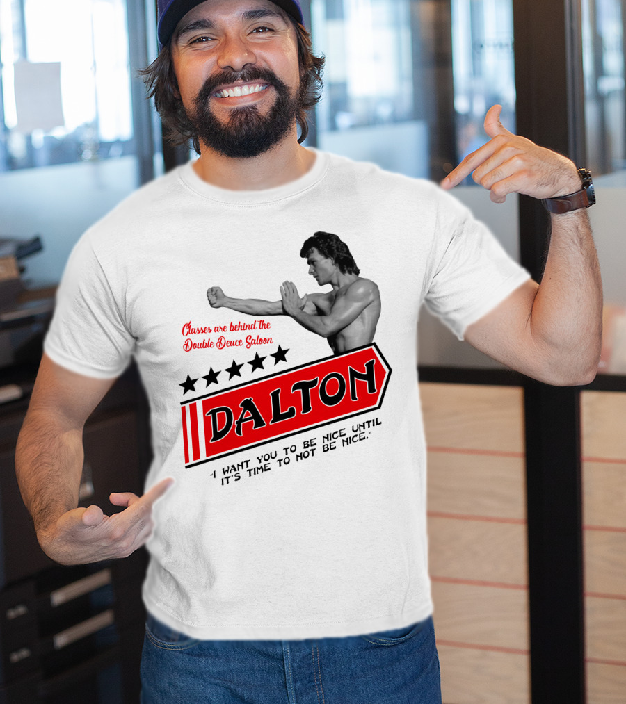 Classes Are Behind The Double Deuce Saloon Dalton I Want You To Be Nice Until It's Time To Not Be Nice T-Shirt