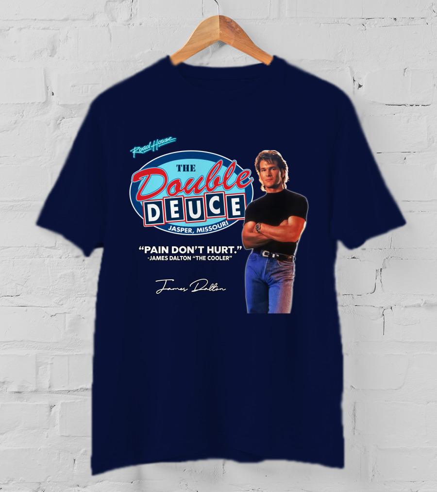 Roadhouse The Double Deuce Jasper Missouri Pain Don't Hurt James Dalton The Cooler T-Shirt