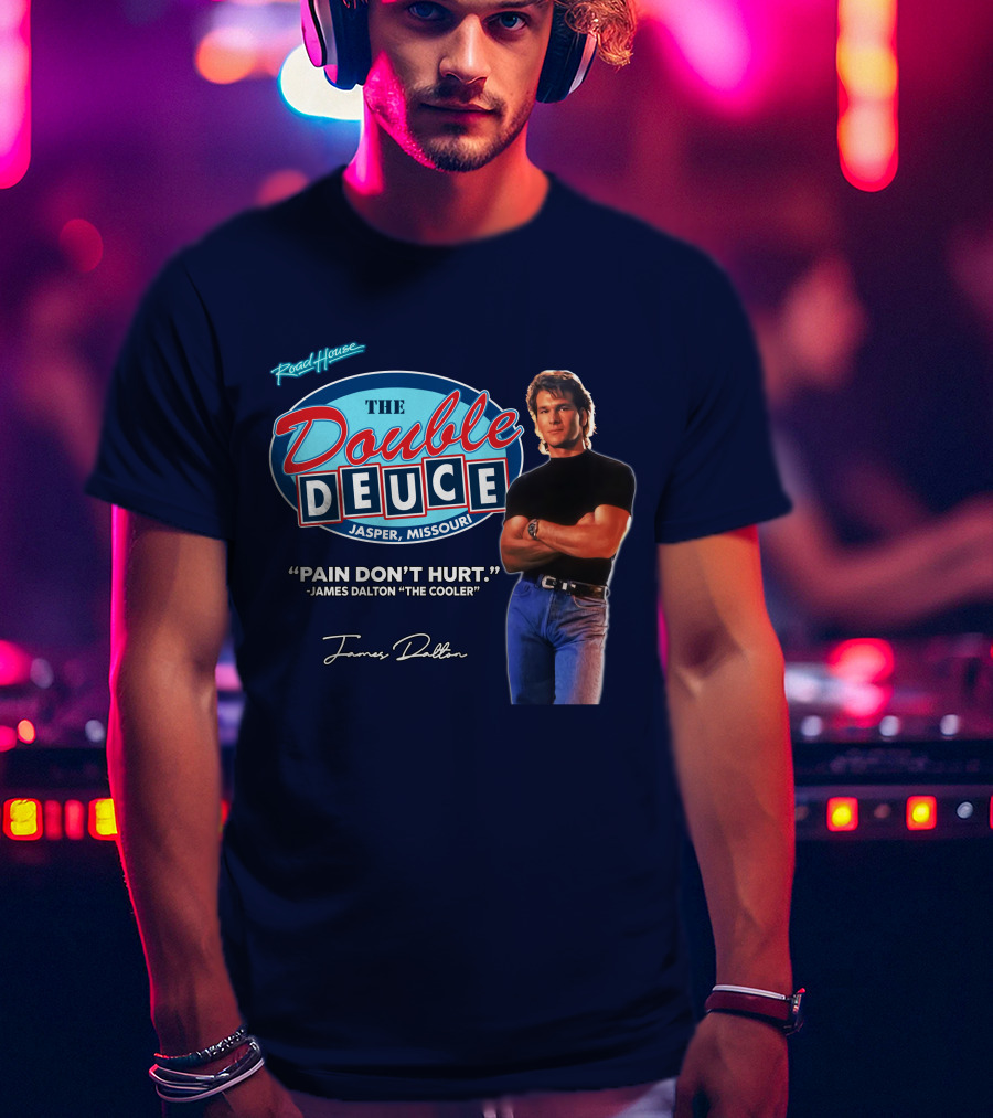 Roadhouse The Double Deuce Jasper Missouri Pain Don't Hurt James Dalton The Cooler T-Shirt