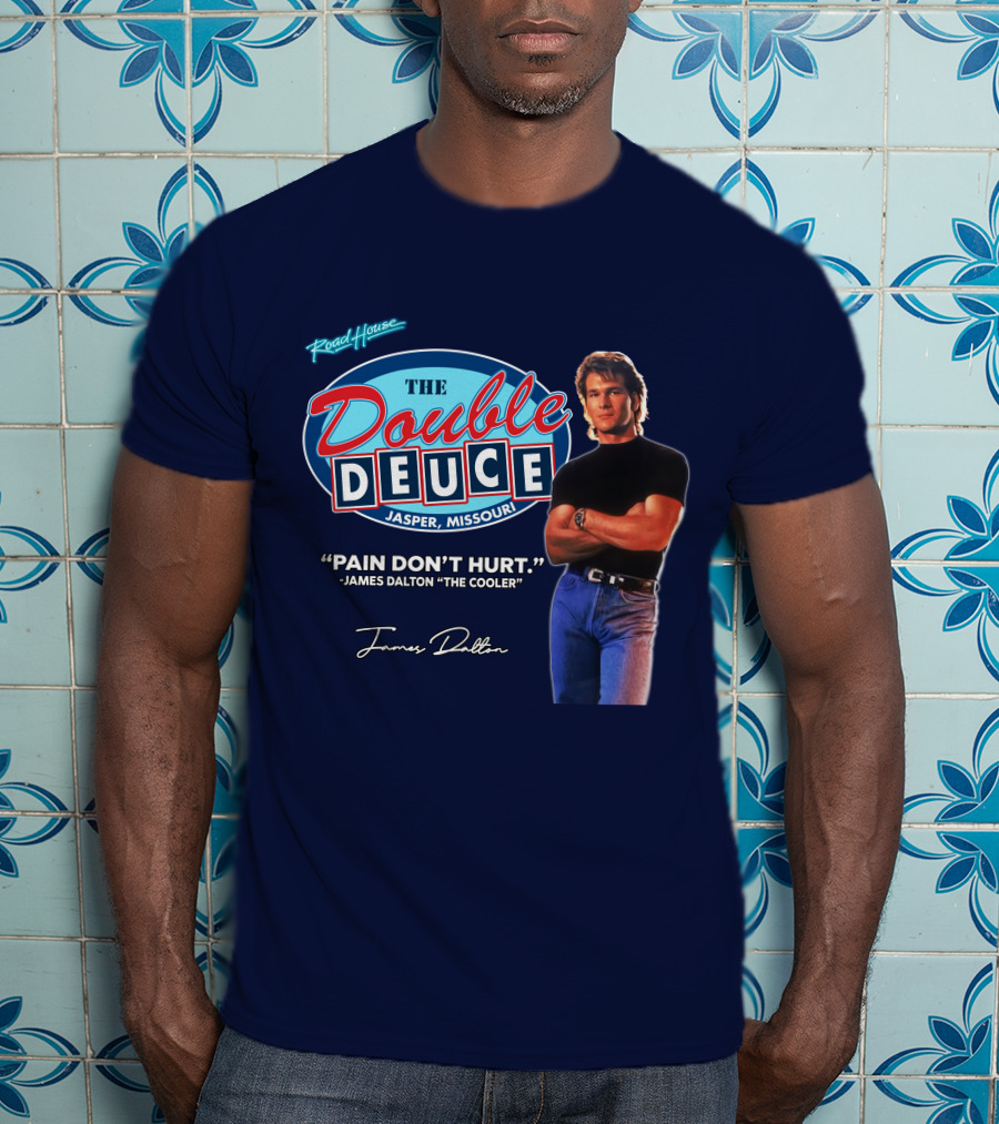 Roadhouse The Double Deuce Jasper Missouri Pain Don't Hurt James Dalton The Cooler T-Shirt
