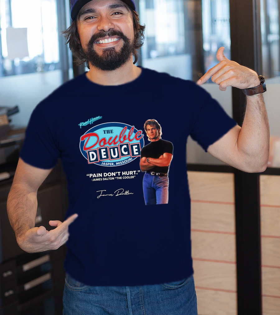Roadhouse The Double Deuce Jasper Missouri Pain Don't Hurt James Dalton The Cooler T-Shirt