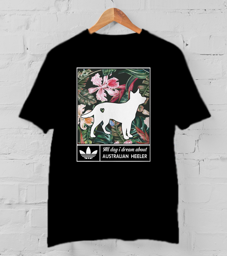 All Day I Dream About Australian Heeler Floral Tropical Background T-Shirt