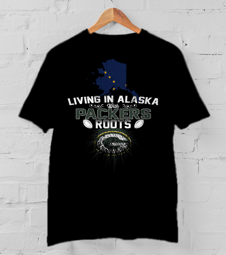 Living In Alaska With Packers Roots Football State Pride And Heritage T-Shirt