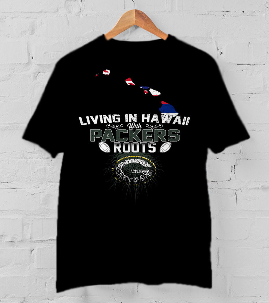 Living In Hawaii With Packers Roots Football Island T-Shirt