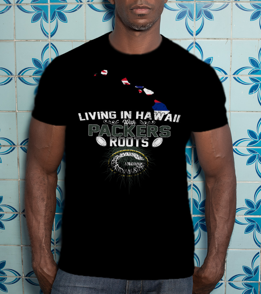 Living In Hawaii With Packers Roots Football Island T-Shirt