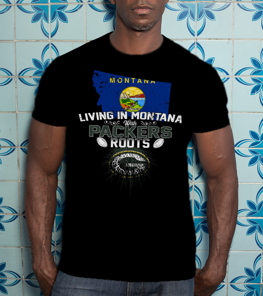 Living In Montana With Packers Roots Football Theme Montana Map T-Shirt