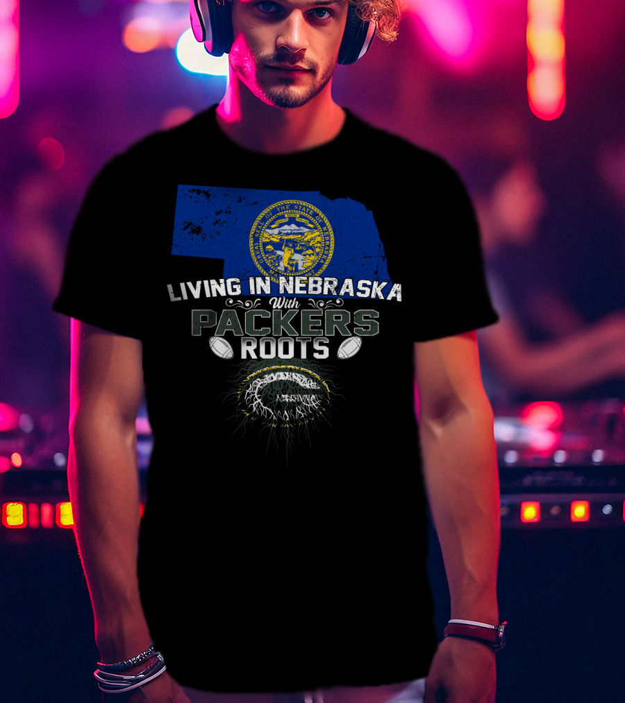 LIVING IN NEBRASKA WITH PACKERS ROOTS Football Nebraska State Flag T-Shirt