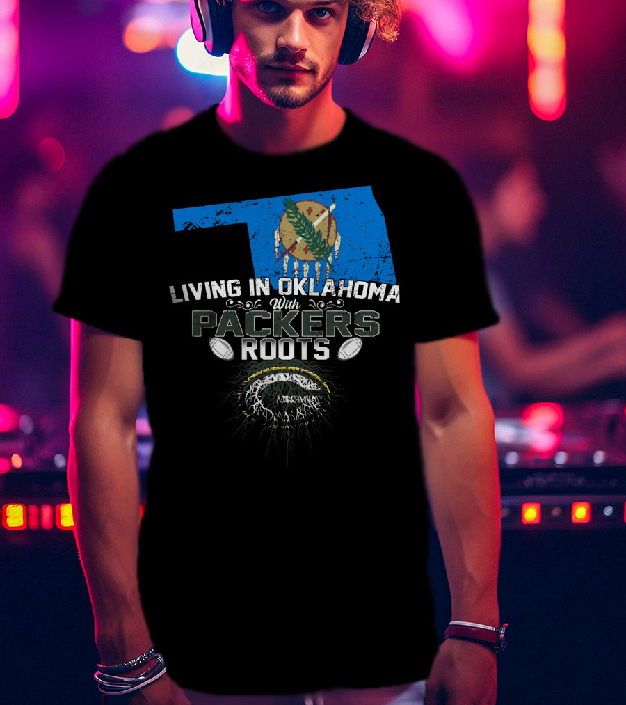 Living In Oklahoma With Green Bay Packers Roots And Oklahoma State Flag T-Shirt