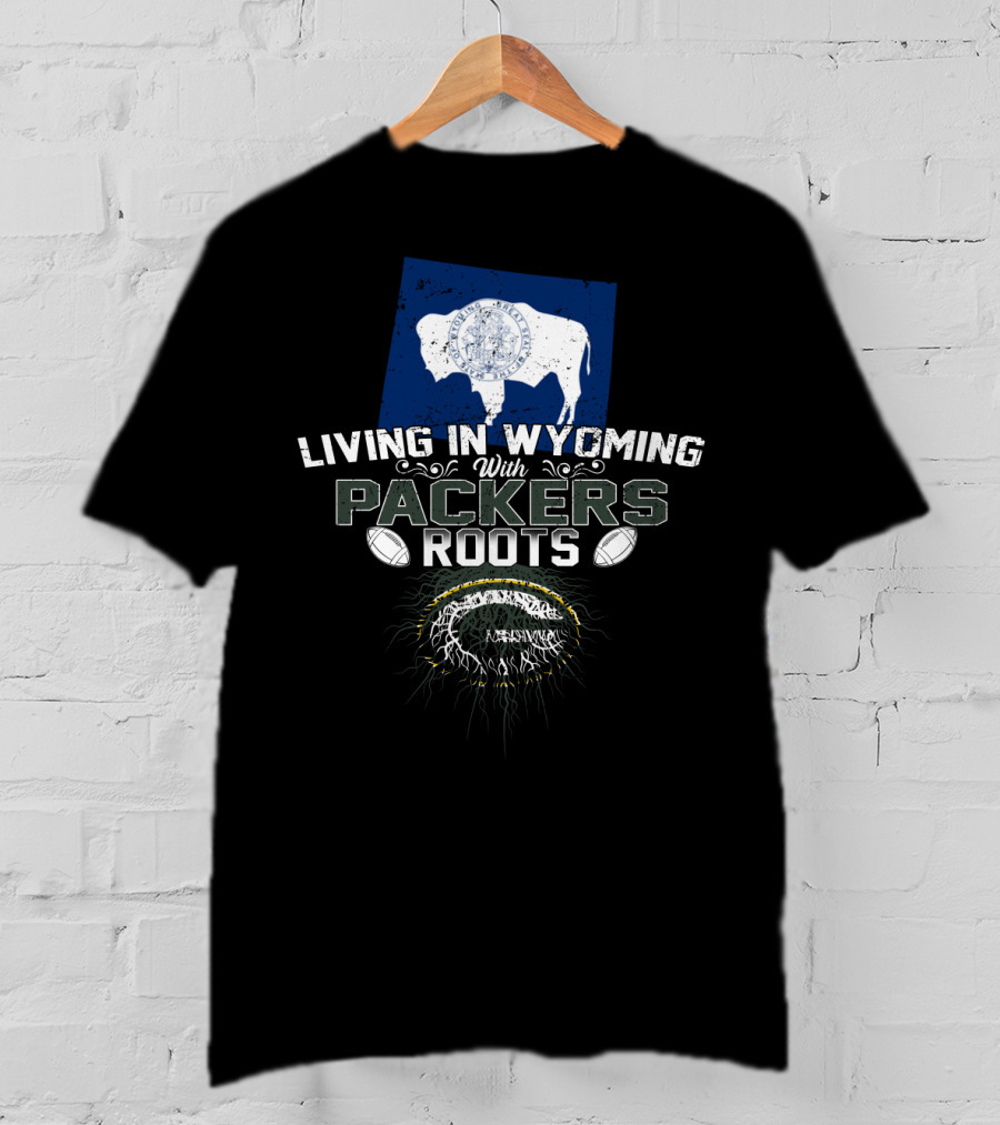Living In Wyoming With Packers Roots Football Heritage And Wyoming Flag Influence T-Shirt