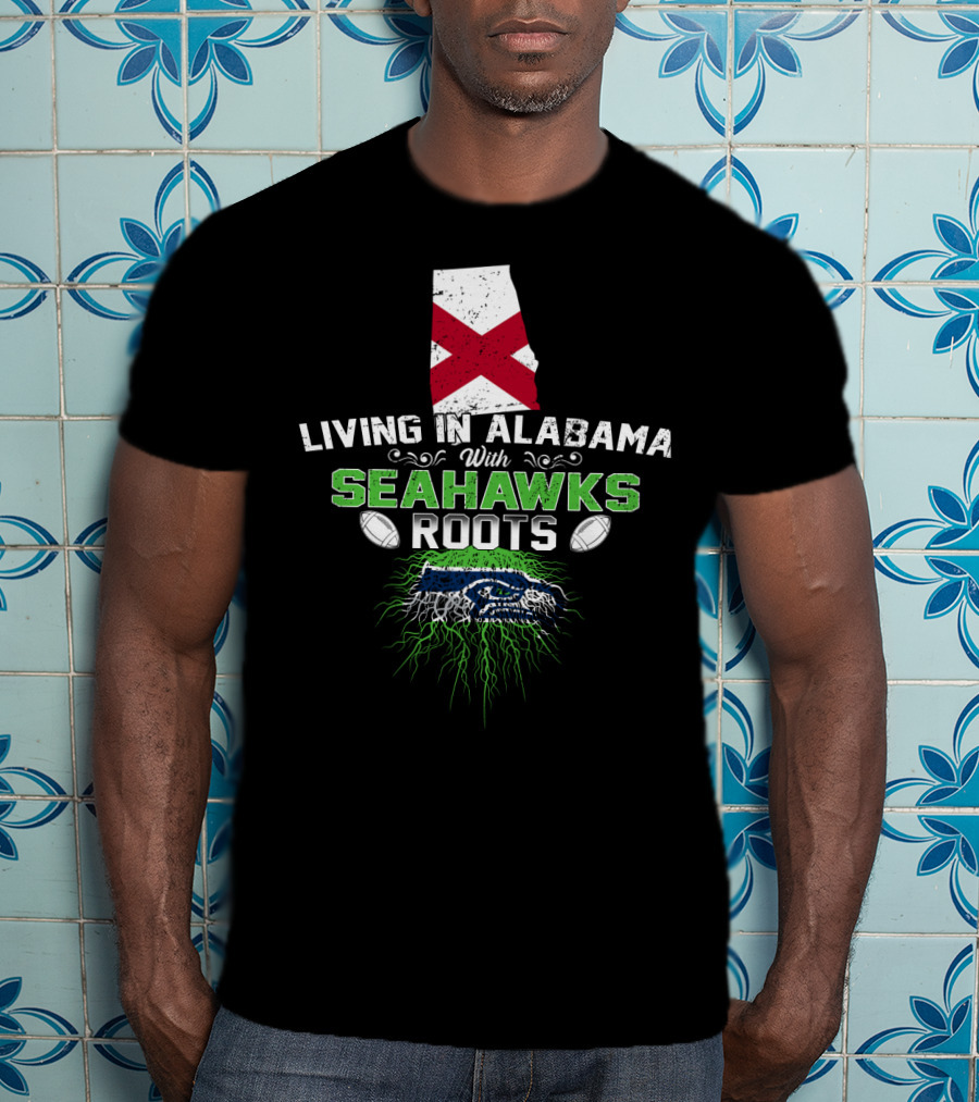 Living In Alabama With Seahawks Roots And State Flag T-Shirt
