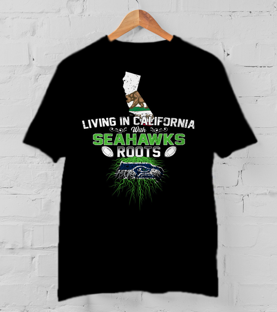 Living In California With Seahawks Roots And California Bear T-Shirt