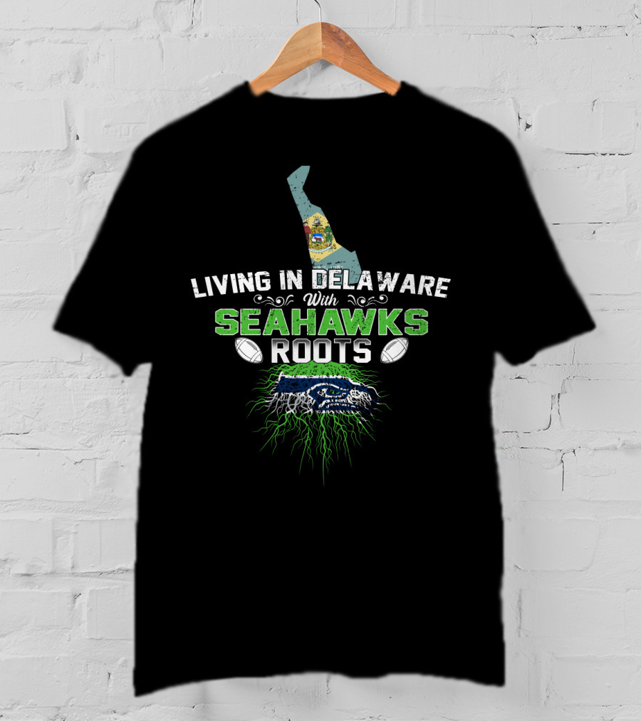 Living In Delaware With Seahawks Roots Football Pride And Team Spirit T-Shirt