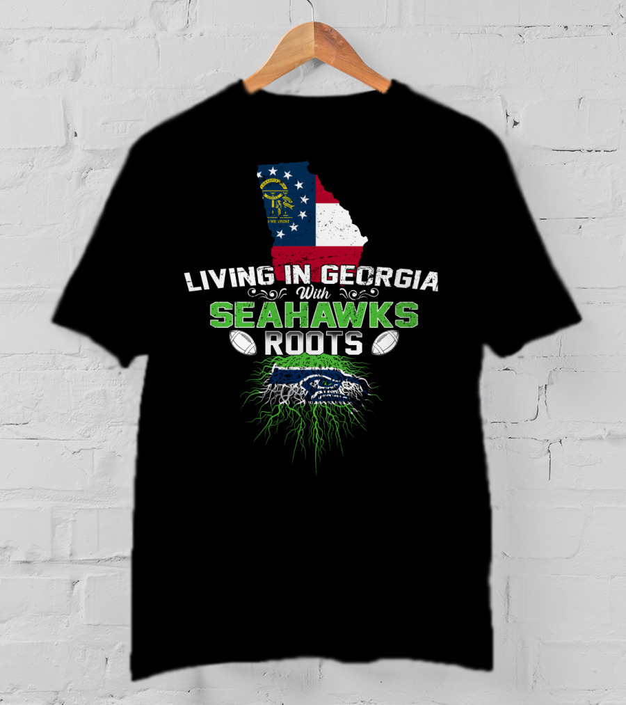 Living In Georgia With Seahawks Roots Georgia Flag And Football Themed T-Shirt