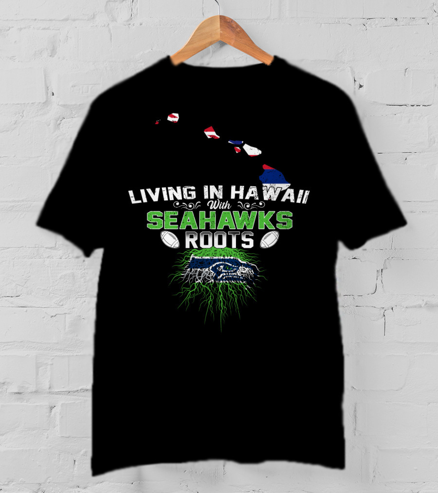 Living In Hawaii With Seattle Seahawks Roots NFL Football Fan Connection T-Shirt