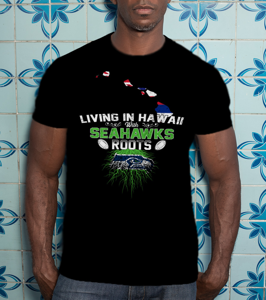 Living In Hawaii With Seattle Seahawks Roots NFL Football Fan Connection T-Shirt