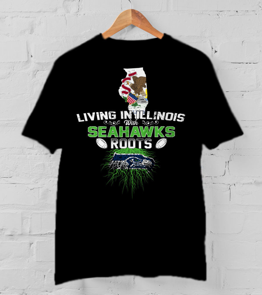Living In Illinois With Seahawks Roots Football Fan Connection T-Shirt