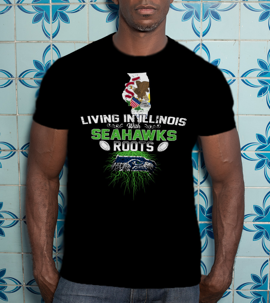 Living In Illinois With Seahawks Roots Football Fan Connection T-Shirt
