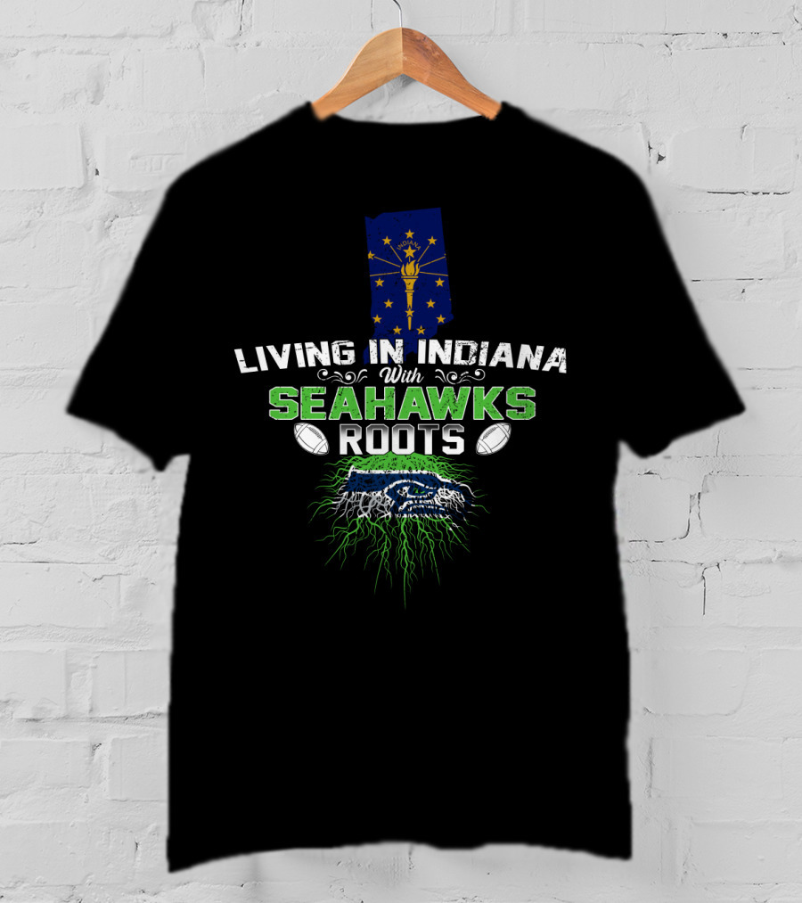 Living In Indiana With Seahawks Roots Indiana Flag Football Passion T-Shirt