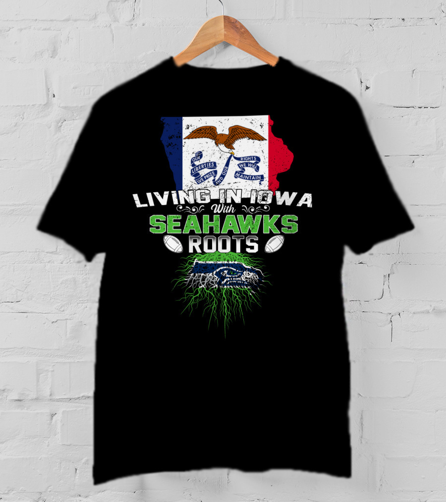 Living In Iowa With Seahawks Roots Flag And Football Elements T-Shirt