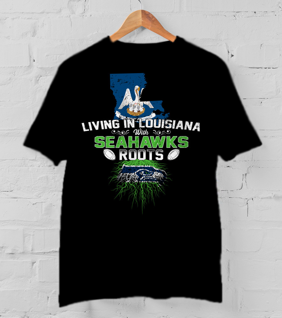 Living In Louisiana With SEAHAWKS Roots Map Pelican Football T-Shirt