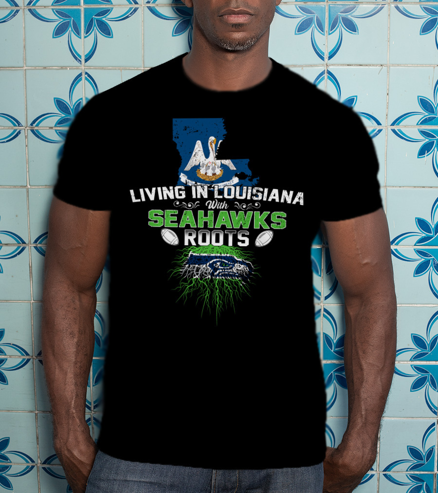 Living In Louisiana With SEAHAWKS Roots Map Pelican Football T-Shirt