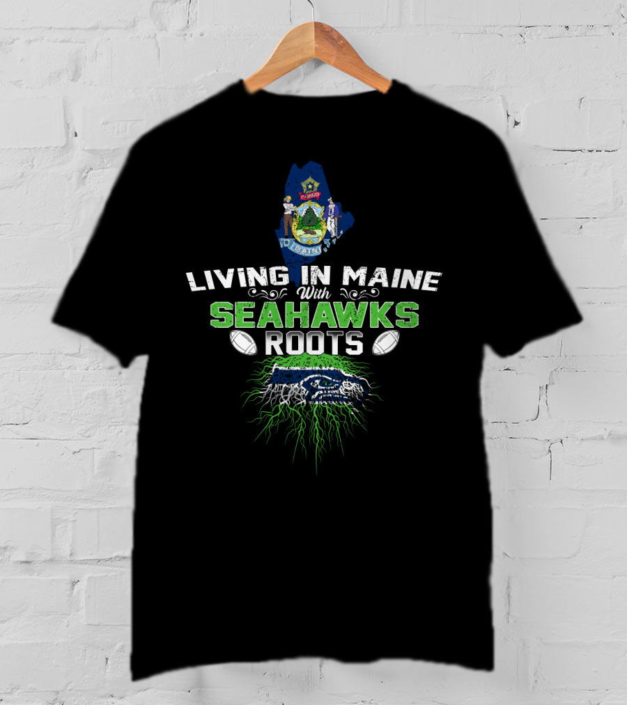 Living In Maine With Seattle Seahawks Roots And State Emblem T-Shirt