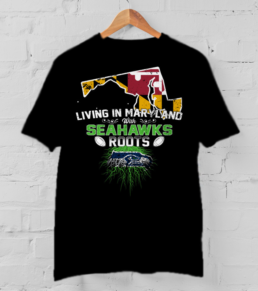Living In Maryland With Seahawks Roots Maryland Flag And Seahawks Logo With Roots T-Shirt