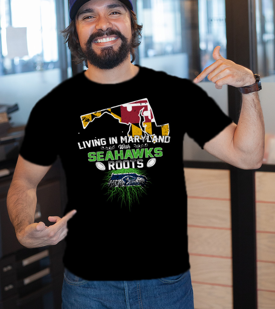 Living In Maryland With Seahawks Roots Maryland Flag And Seahawks Logo With Roots T-Shirt