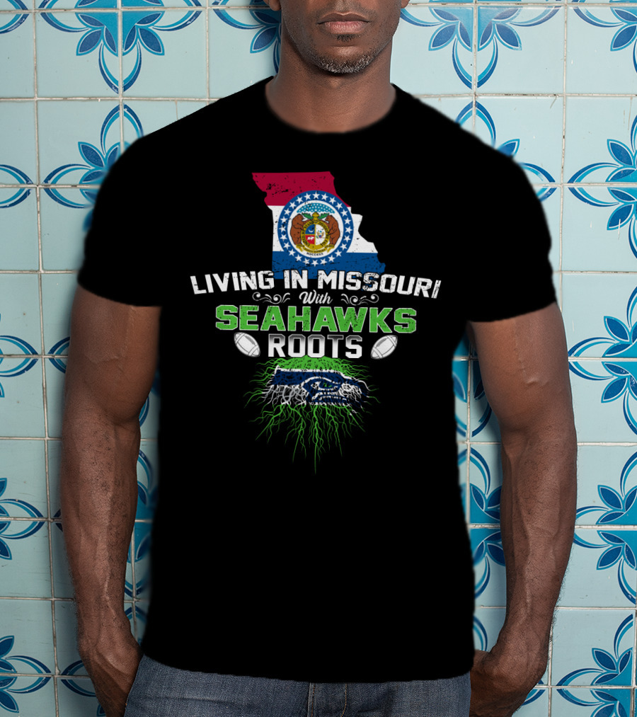 LIVING IN MISSOURI WITH SEAHAWKS ROOTS Football State Pride T-Shirt