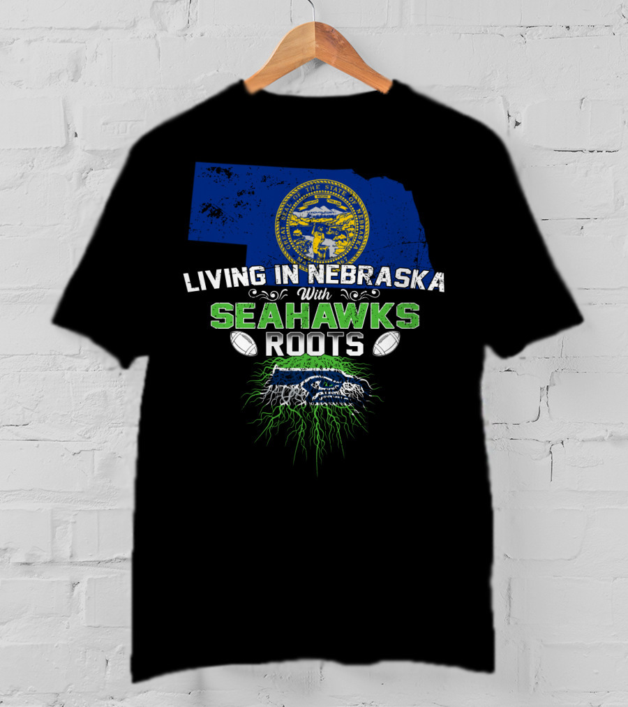 Living In Nebraska With Seahawks Roots And Football Passion T-Shirt