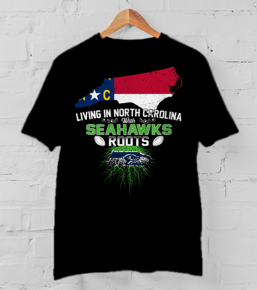 Living In North Carolina With Seahawks Roots Football T-Shirt