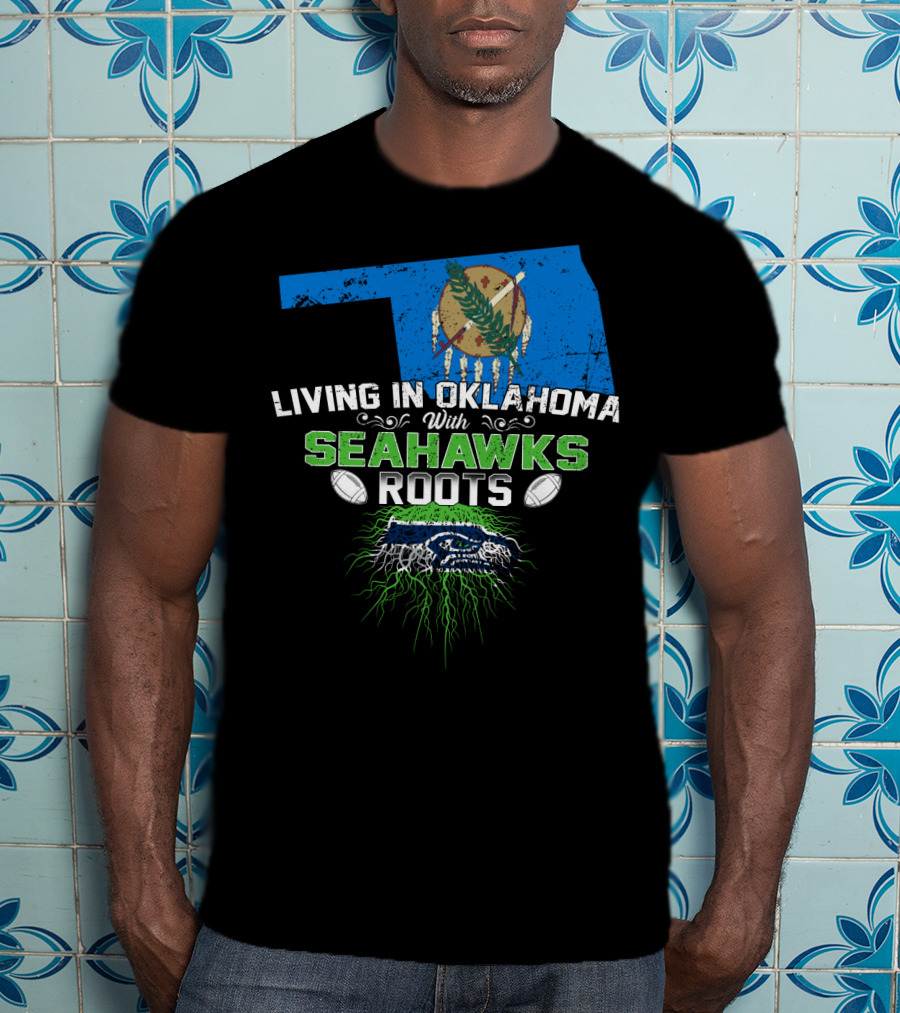 Living In Oklahoma With SEAHAWKS Roots Featuring Oklahoma State And SEAHAWKS Elements T-Shirt