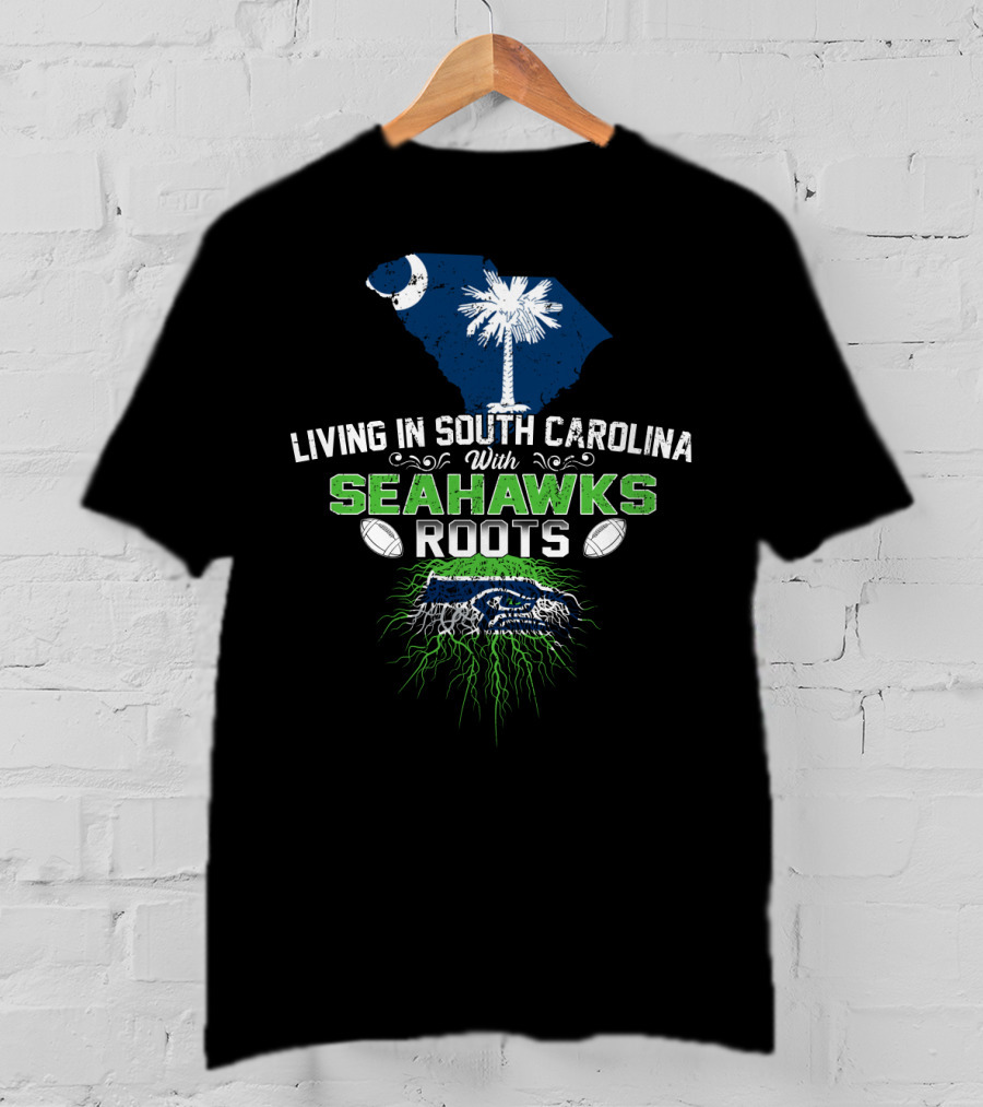 Living In South Carolina With SEAHAWKS Roots Palmetto State Pride Football Passion T-Shirt