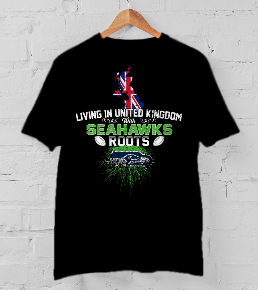 Living In United Kingdom With Seattle Seahawks Roots And UK Flag T-Shirt