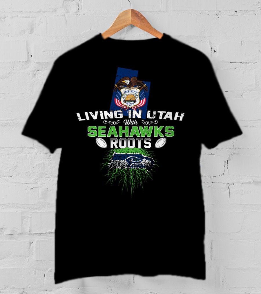 Living In Utah With SEAHAWKS Roots Football Fan Connection T-Shirt