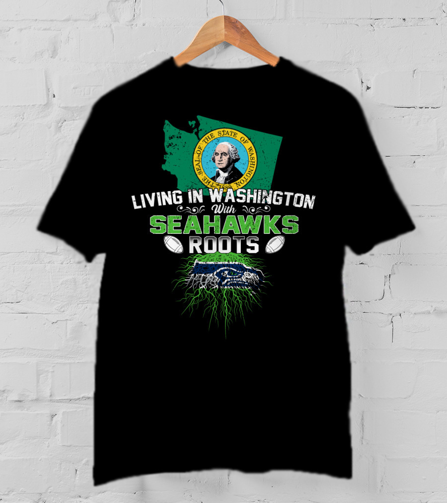 Living In Washington With SEAHAWKS Roots Seal Of The State Of Washington T-Shirt
