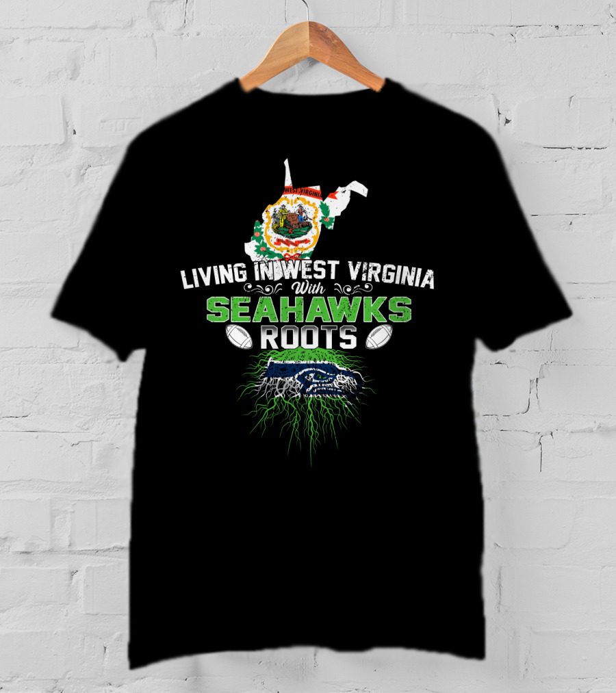 Living In West Virginia Proudly Embracing Seahawks Roots With Football Passion T-Shirt