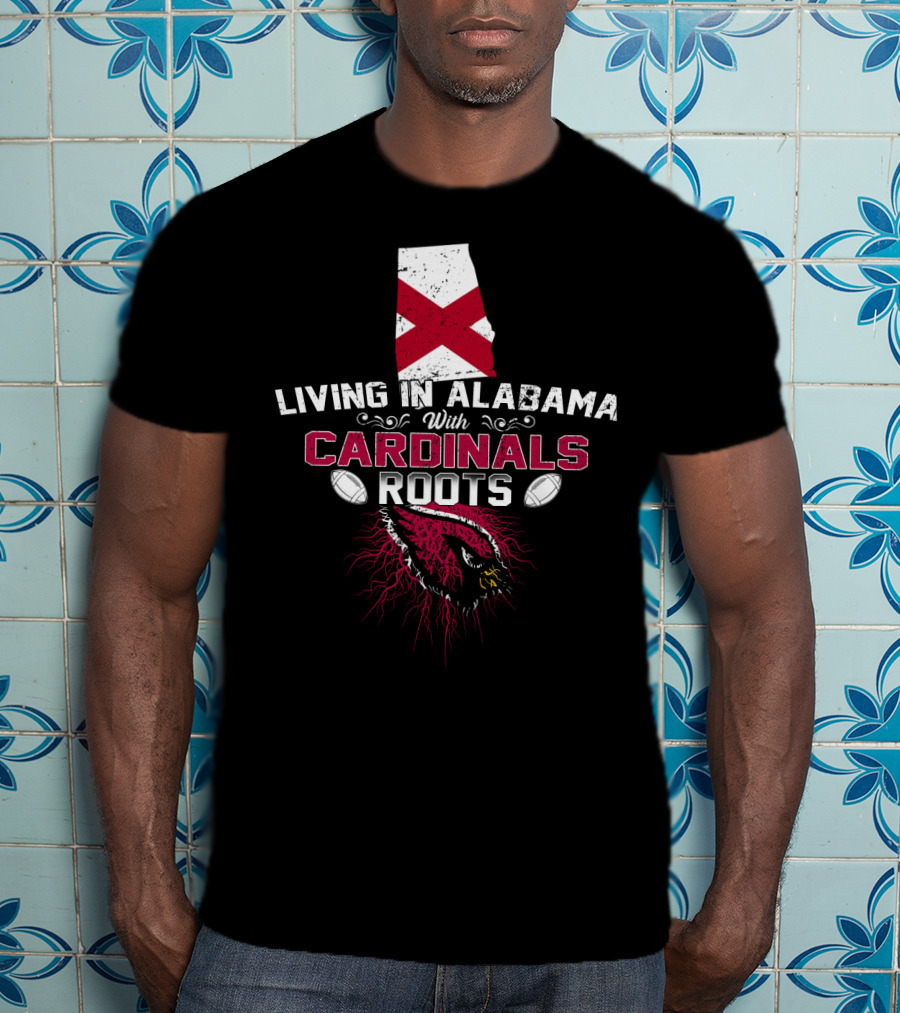 Living In Alabama Embracing Cardinals Roots With Football Passion T-Shirt