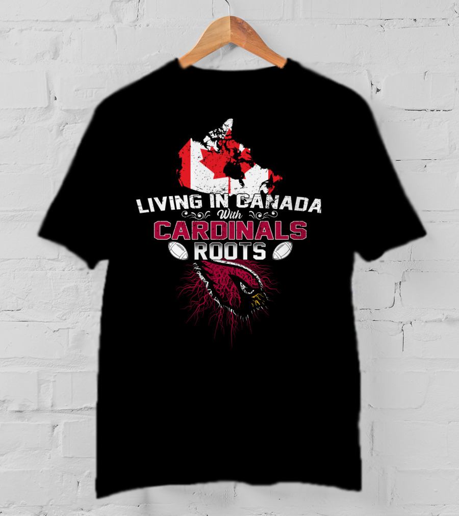 Living In Canada With Cardinal Roots And Football Passion T-Shirt