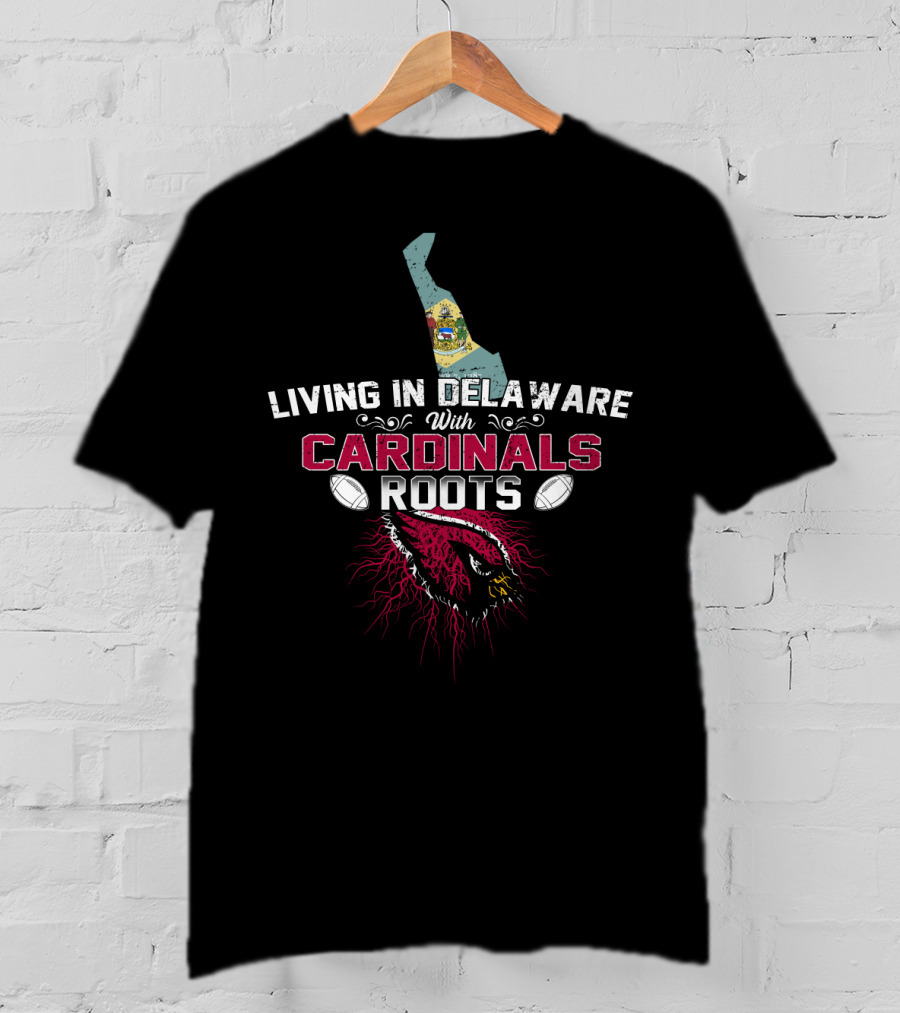 Living In Delaware With Arizona Cardinals Roots And State Flag T-Shirt