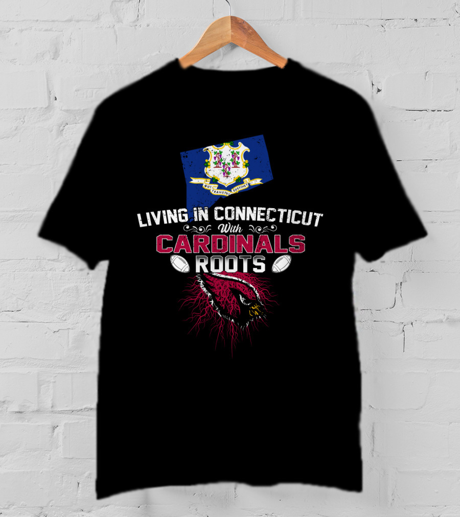 Living In Connecticut With Cardinals Roots Football Heritage T-Shirt