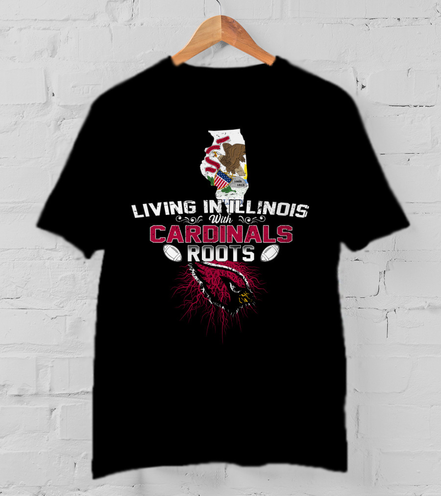 Living In Illinois With Cardinals Roots NFL Football Pride T-Shirt