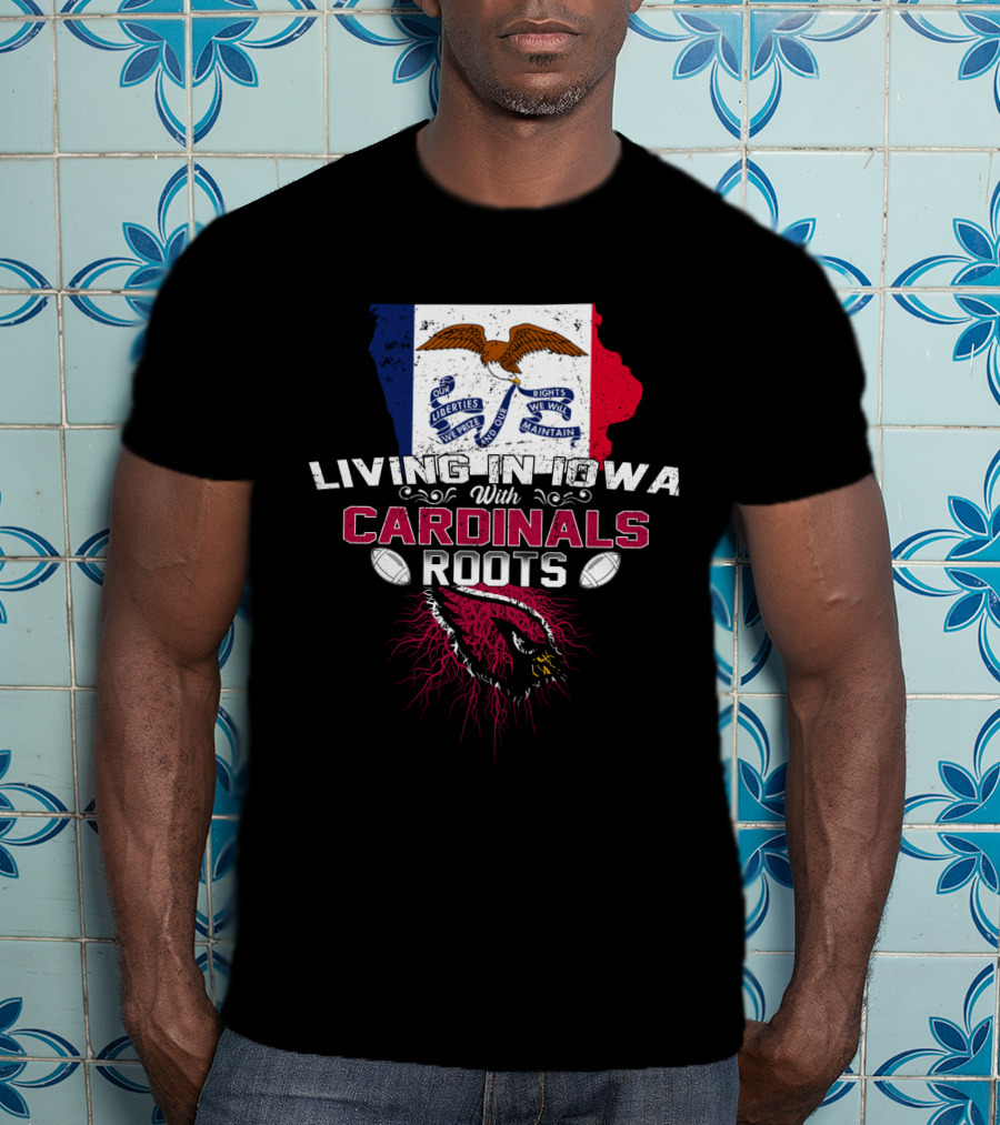 Living In Iowa With Cardinals Roots Iowa Flag Eagles Football T-Shirt