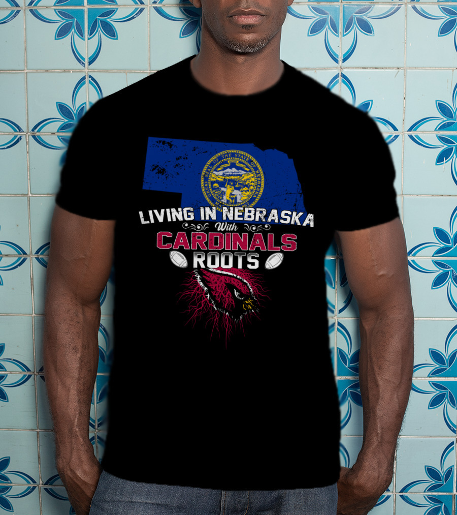 Living In Nebraska With Cardinals Roots Football Passion T-Shirt