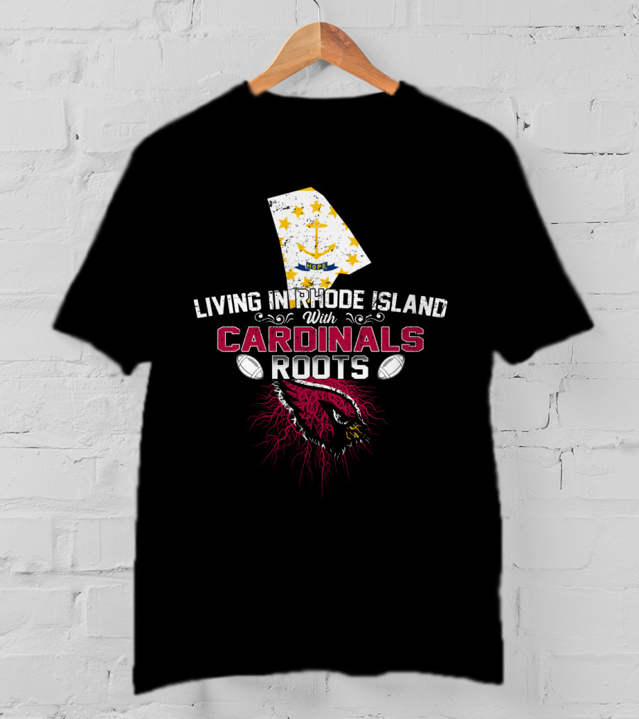 Living In Rhode Island With Cardinals Roots Football T-Shirt