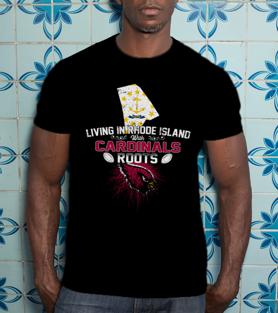 Living In Rhode Island With Cardinals Roots Football T-Shirt