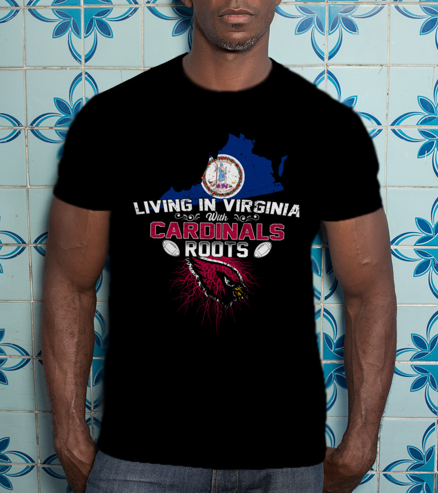 Living In Virginia With Cardinals Roots Football T-Shirt