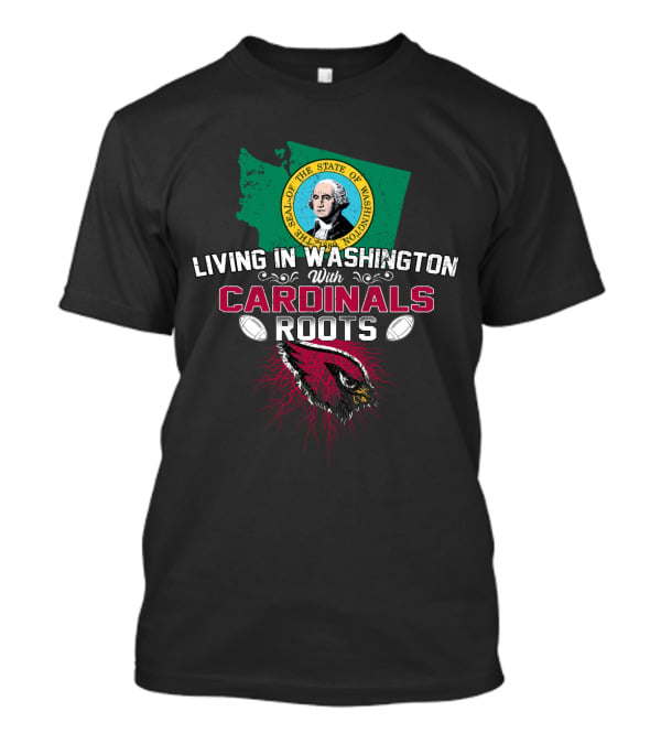 Living In Washington With Cardinals Roots Football Seal State Bird Map T-Shirt