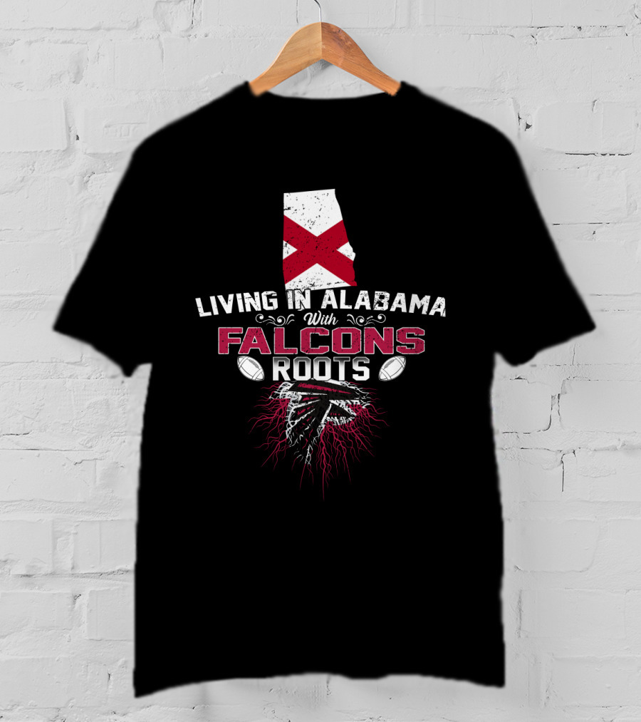 Living In Alabama With Atlanta Falcons Roots Football Connection T-Shirt