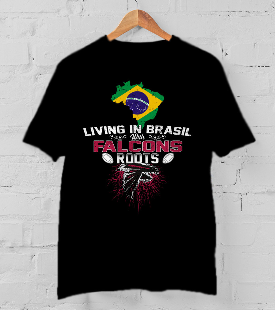 Living In Brasil With Falcons Roots NFL Football Enthusiast T-Shirt
